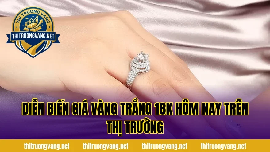 Diễn biến giá vàng trắng 18k hôm nay trên thị trường