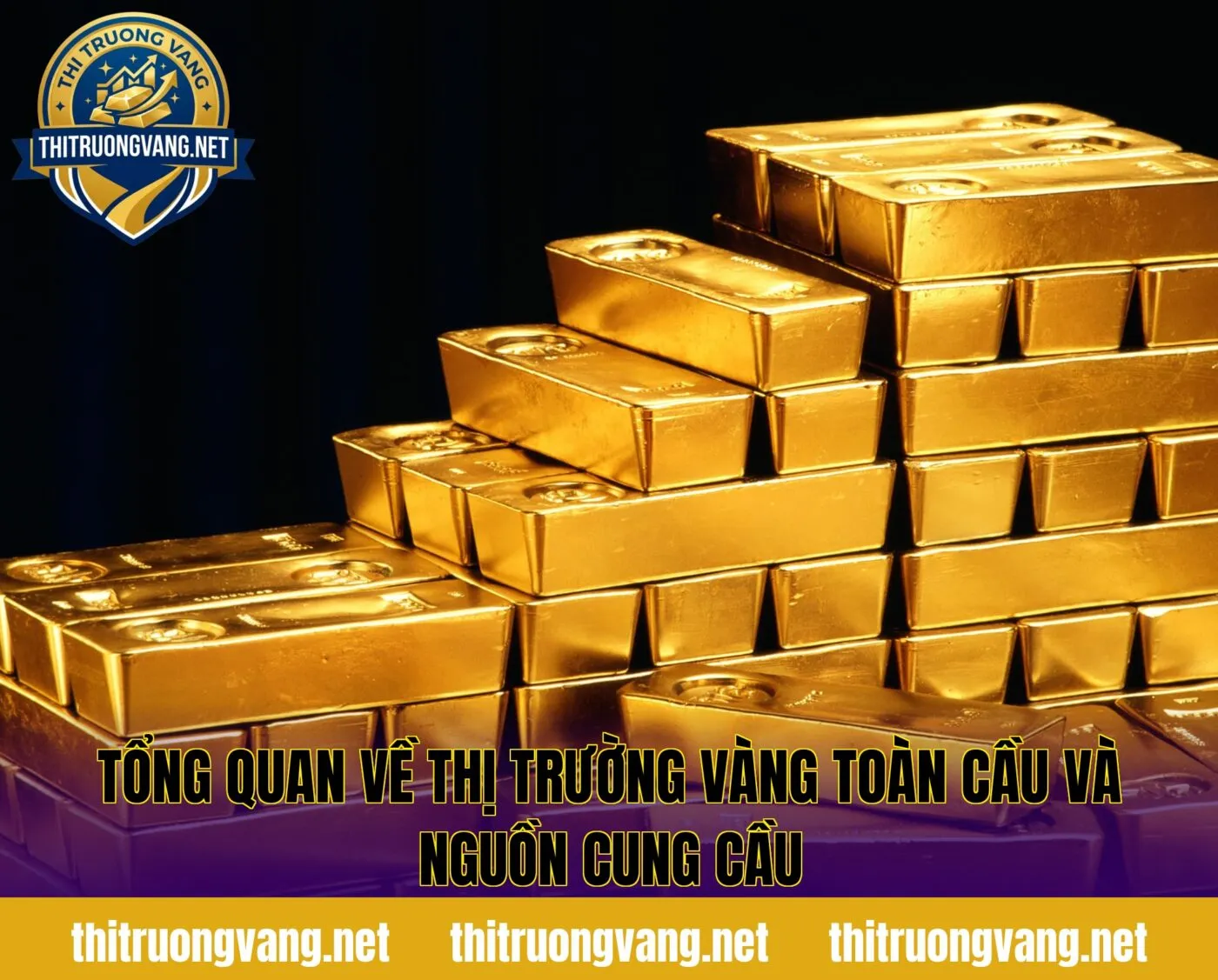 Tổng quan về thị trường vàng toàn cầu và nguồn cung cầu