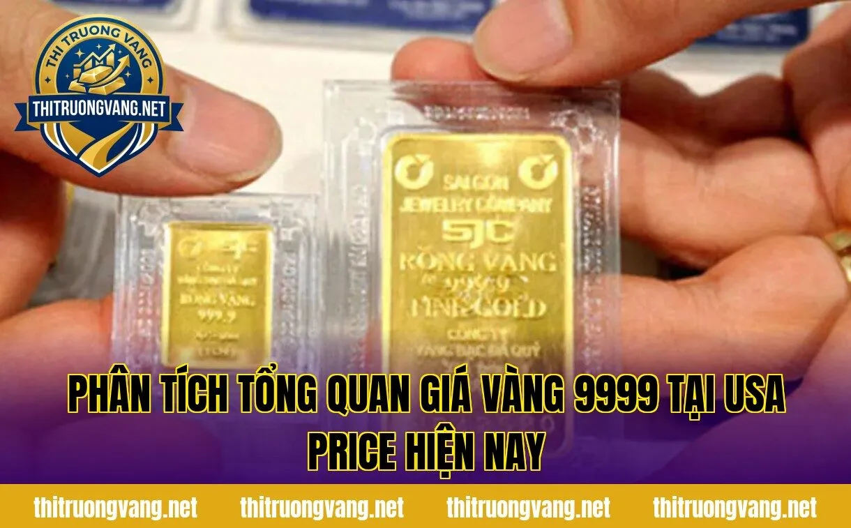 Phân tích tổng quan giá vàng 9999 tại USA price hiện nay