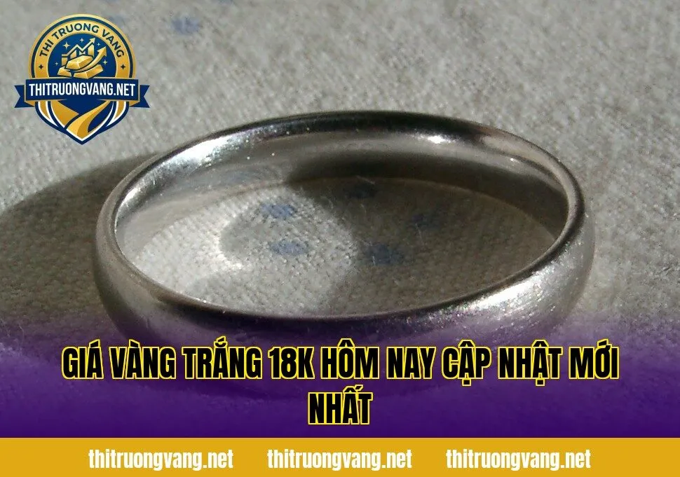 Giá vàng trắng 18K hôm nay cập nhật mới nhất