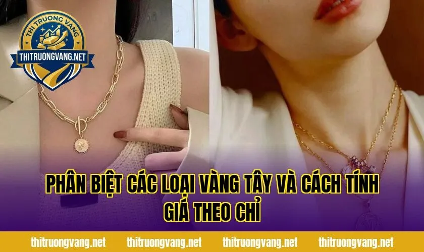 Phân biệt các loại vàng tây và cách tính giá theo chỉ