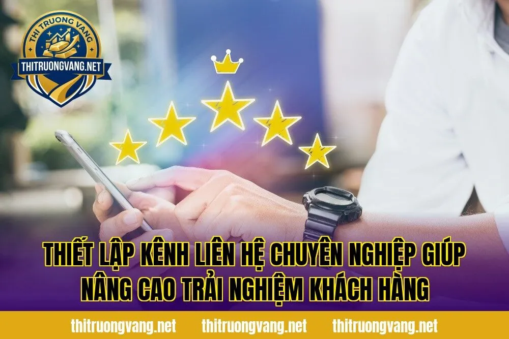 Thiết lập kênh liên hệ chuyên nghiệp giúp nâng cao trải nghiệm khách hàng