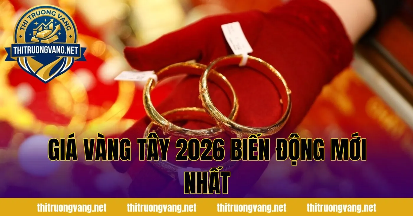 Giá vàng tây 2026 biến động mới nhất
