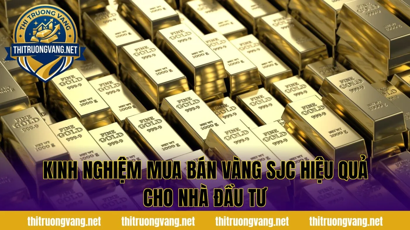Kinh nghiệm mua bán vàng SJC hiệu quả cho nhà đầu tư