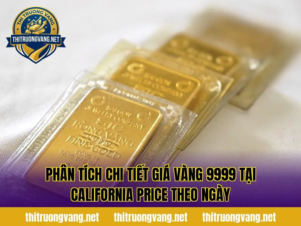 Phân tích chi tiết giá vàng 9999 tại California price theo ngày