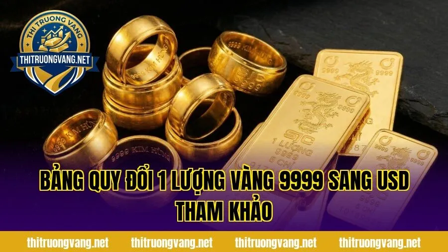 Bảng quy đổi 1 lượng vàng 9999 sang USD tham khảo