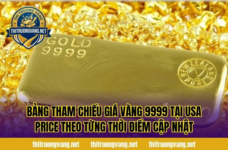 Bảng tham chiếu giá vàng 9999 tại USA price theo từng thời điểm cập nhật