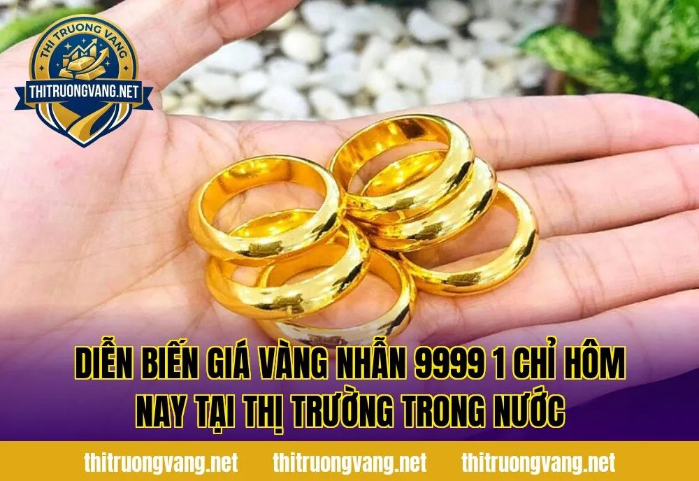 Diễn biến giá vàng nhẫn 9999 1 chỉ hôm nay tại thị trường trong nước