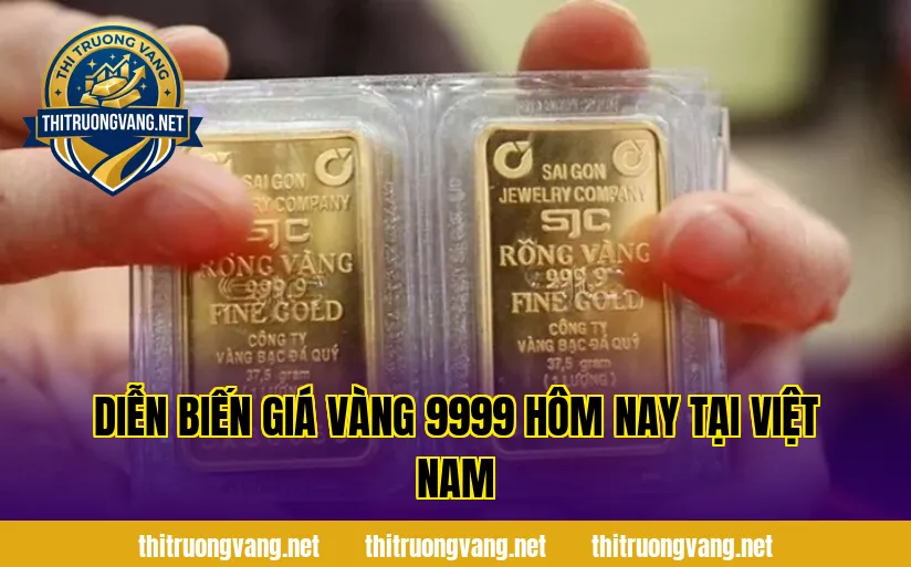 Diễn biến giá vàng 9999 hôm nay tại Việt Nam