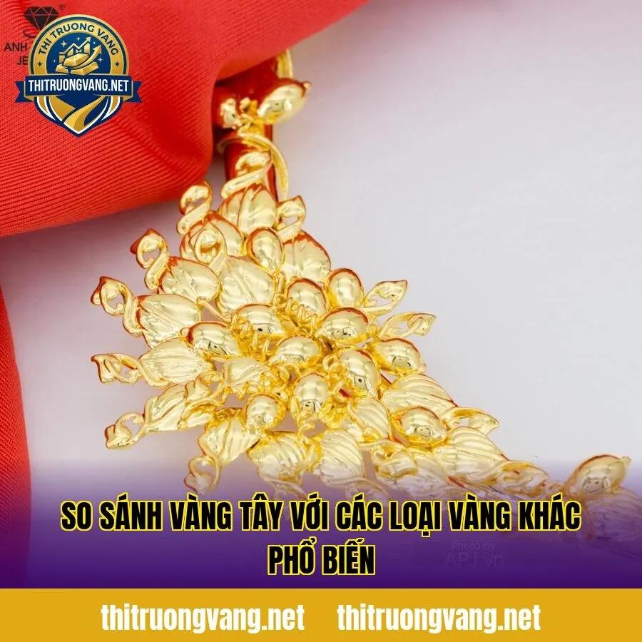 So sánh vàng tây với các loại vàng khác phổ biến