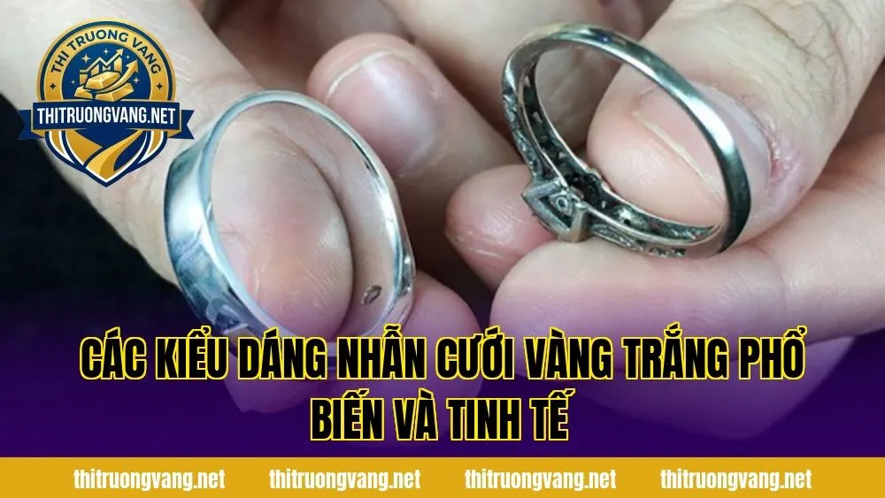 Các kiểu dáng nhẫn cưới vàng trắng phổ biến và tinh tế