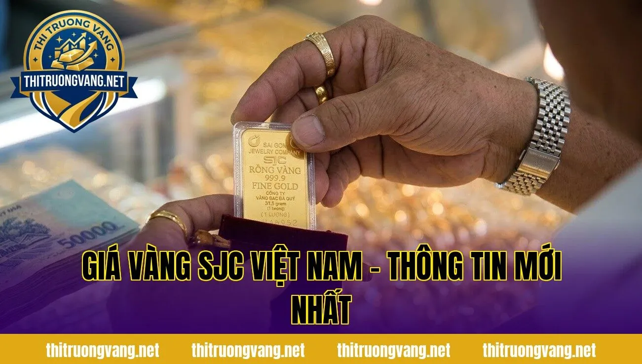 Giá Vàng SJC Việt Nam – Thông Tin Mới Nhất
