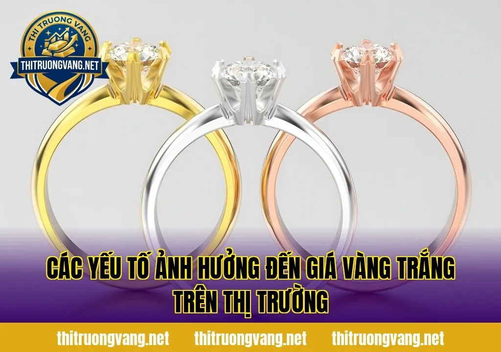 Các yếu tố ảnh hưởng đến giá vàng trắng trên thị trường