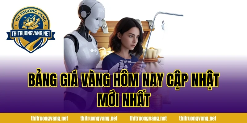 Bảng giá vàng hôm nay cập nhật mới nhất