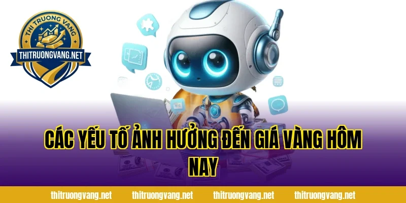 Các yếu tố ảnh hưởng đến giá vàng hôm nay
