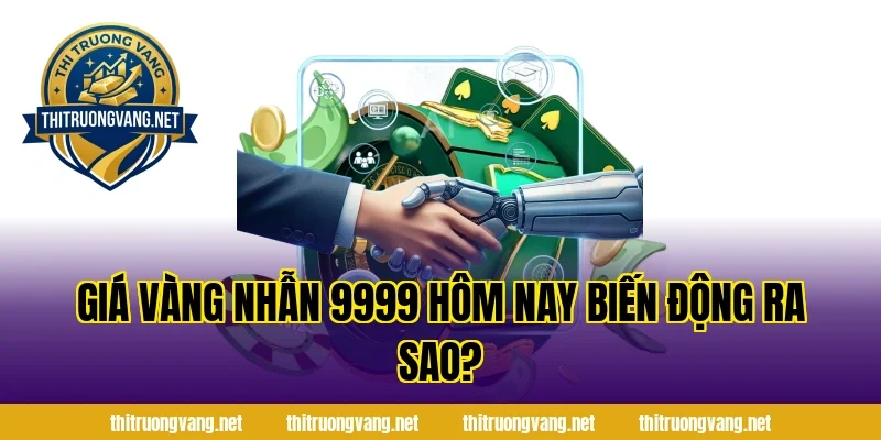 Giá vàng nhẫn 9999 hôm nay biến động ra sao?