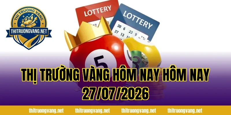 Thị Trường Vàng Hôm Nay hôm nay 27/07/2026