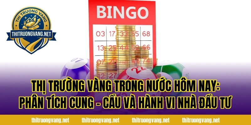 Thị Trường Vàng Trong Nước Hôm Nay: Phân tích cung – cầu và hành vi nhà đầu tư