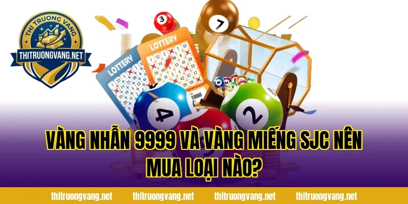 Vàng nhẫn 9999 và vàng miếng SJC nên mua loại nào?