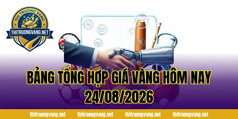 Bảng Tổng Hợp Giá Vàng Hôm Nay 24/08/2026