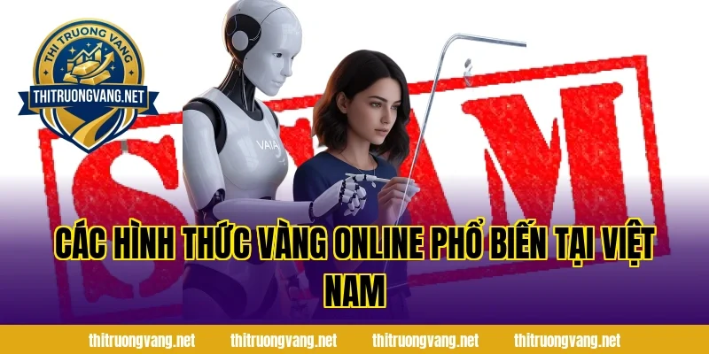 Các Hình Thức Vàng Online Phổ Biến Tại Việt Nam