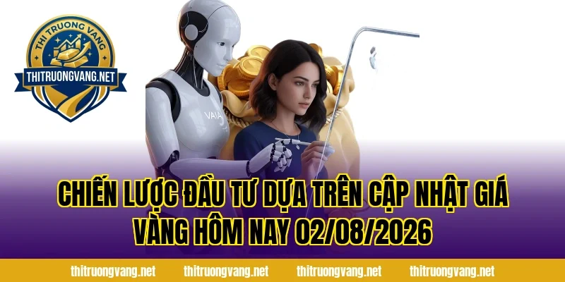 Chiến lược đầu tư dựa trên Cập Nhật Giá Vàng Hôm Nay 02/08/2026