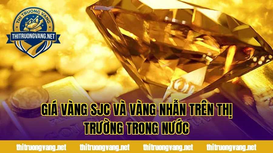 Giá vàng SJC và vàng nhẫn trên thị trường trong nước