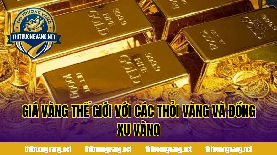 Giá vàng thế giới với các thỏi vàng và đồng xu vàng