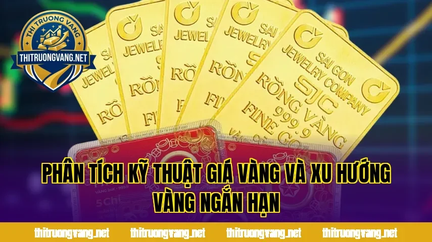 Phân tích kỹ thuật giá vàng và xu hướng vàng ngắn hạn