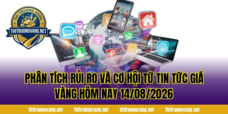 Phân tích rủi ro và cơ hội từ Tin Tức Giá Vàng Hôm Nay 14/08/2026