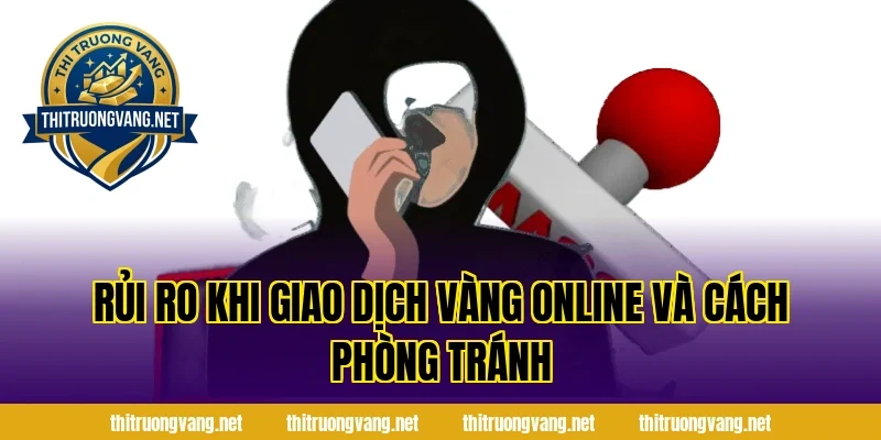 Rủi Ro Khi Giao Dịch Vàng Online Và Cách Phòng Tránh