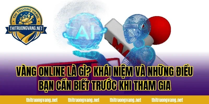 Vàng Online Là Gì? Khái Niệm Và Những Điều Bạn Cần Biết Trước Khi Tham Gia
