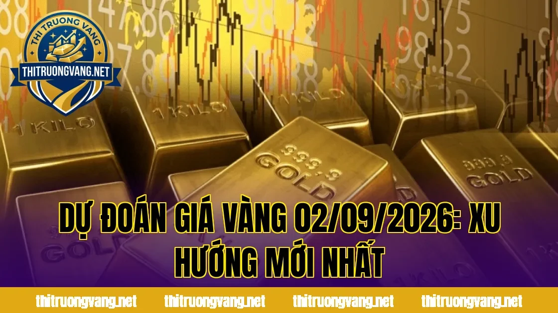 Dự Đoán Giá Vàng 02/09/2026: Xu Hướng Mới Nhất
