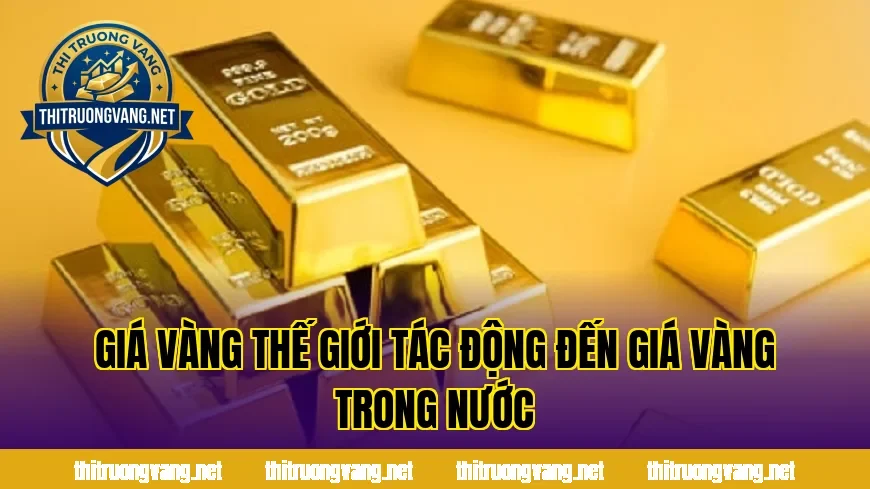 Giá vàng thế giới tác động đến giá vàng trong nước